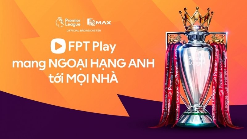 FPT Play - Ngôi nhà mới và độc quyền của Ngoại hạng Anh